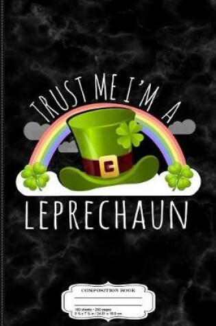 Cover of Trust Me I'm a Leprechaun Composition Notebook