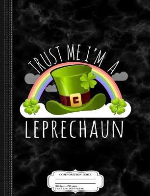 Book cover for Trust Me I'm a Leprechaun Composition Notebook