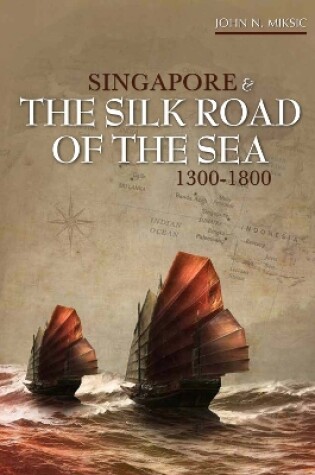Cover of Singapore and the Silk Road of the Sea, 1300-1800