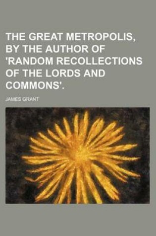 Cover of The Great Metropolis, by the Author of 'Random Recollections of the Lords and Commons'.