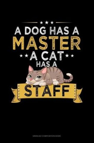 Cover of A Dog Has A Master A Cat Has A Staff