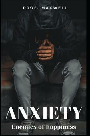 Cover of ANXIETY Enemies of happiness