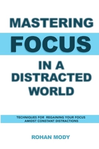 Cover of Mastering Focus in a Distracted World