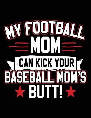 Book cover for My Football Mom Can Kick Your Baseball Mom's Butt