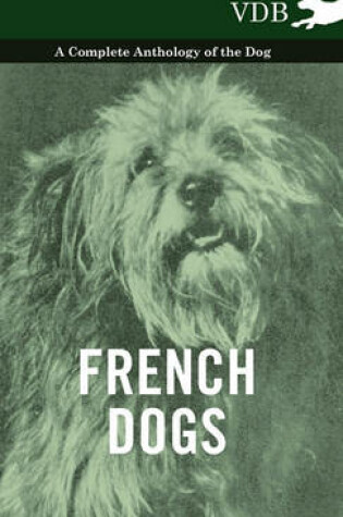 Cover of French Dogs - A Complete Anthology of the Breeds