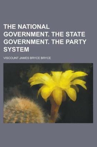 Cover of The National Government. the State Government. the Party System