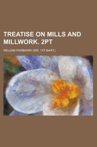 Cover of Treatise on Mills and Millwork. 2pt