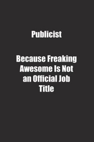 Cover of Publicist Because Freaking Awesome Is Not an Official Job Title.