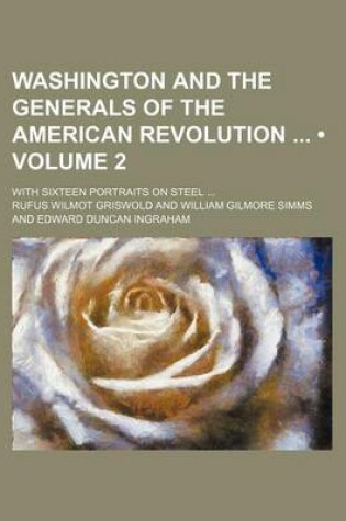 Cover of Washington and the Generals of the American Revolution (Volume 2); With Sixteen Portraits on Steel