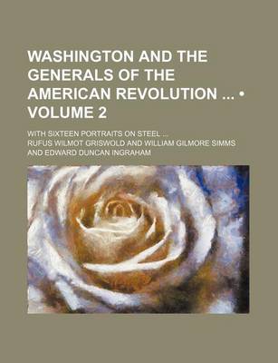 Book cover for Washington and the Generals of the American Revolution (Volume 2); With Sixteen Portraits on Steel