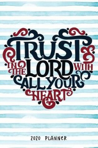 Cover of Trust In The Lord With All Your Heart 2020 Planner