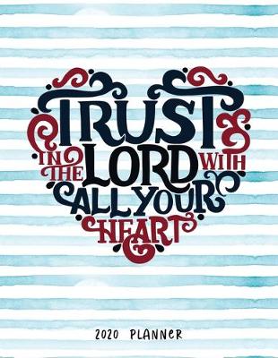 Book cover for Trust In The Lord With All Your Heart 2020 Planner
