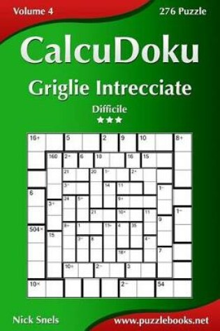 Cover of CalcuDoku Griglie Intrecciate - Difficile - Volume 4 - 276 Puzzle