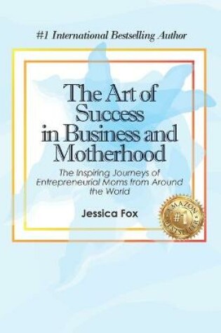 Cover of The Art of Success in Business and Motherhood