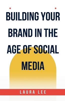 Book cover for Building Your Brand in the Age of Social Media