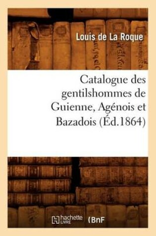 Cover of Catalogue Des Gentilshommes de Guienne, Agenois Et Bazadois (Ed.1864)