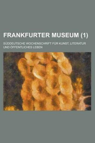 Cover of Frankfurter Museum; Suddeutsche Wochenschrift Fur Kunst, Literatur Und Offentliches Leben (1 )