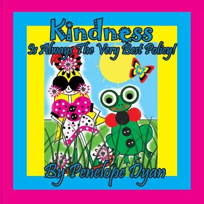 Book cover for Kindness Is Always The Very Best Policy!