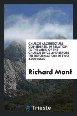 Book cover for Church Architecture Considered, in Relation to the Mind of the Church Since and Before the ...