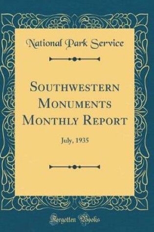 Cover of Southwestern Monuments Monthly Report: July, 1935 (Classic Reprint)