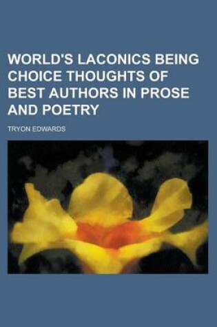 Cover of World's Laconics Being Choice Thoughts of Best Authors in Prose and Poetry