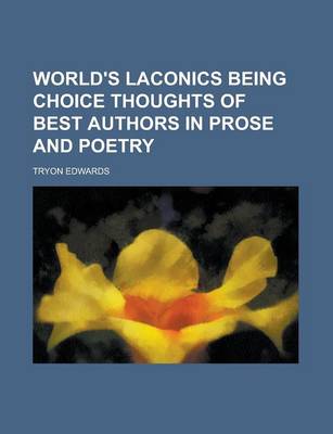 Book cover for World's Laconics Being Choice Thoughts of Best Authors in Prose and Poetry