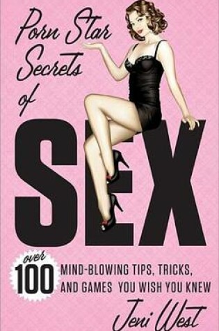 Cover of Porn Star Secrets of Sex: Over 100 Mind-Blowing Tips, Tricks, and Games You Wish You Knew