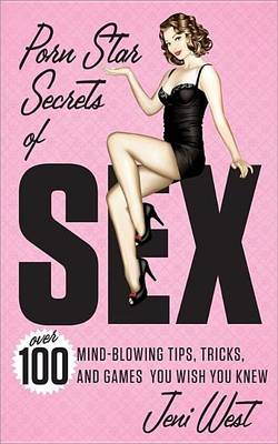 Book cover for Porn Star Secrets of Sex: Over 100 Mind-Blowing Tips, Tricks, and Games You Wish You Knew