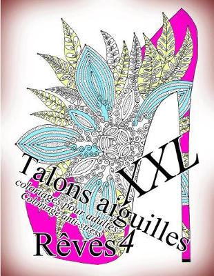 Cover of Talons Aiguilles Reves XXL 4 - Coloriages Pour Adultes