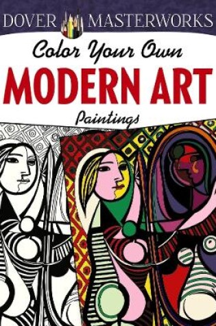 Cover of Dover Masterworks: Color Your Own Modern Art Paintings