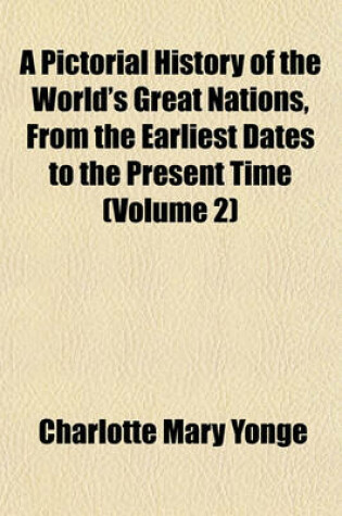 Cover of A Pictorial History of the World's Great Nations, from the Earliest Dates to the Present Time (Volume 2)