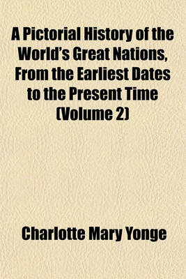 Book cover for A Pictorial History of the World's Great Nations, from the Earliest Dates to the Present Time (Volume 2)