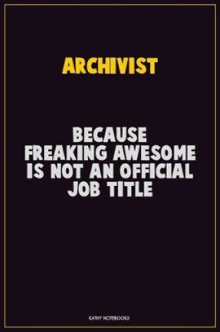 Cover of Archivist, Because Freaking Awesome Is Not An Official Job Title