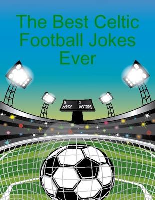 Book cover for The Best Celtic Football Jokes Ever