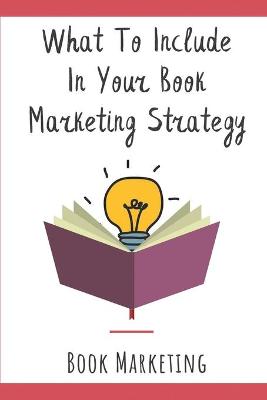 Cover of What To Include In Your Book Marketing Strategy