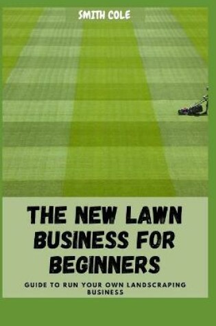 Cover of The New Lawn Business for Beginners