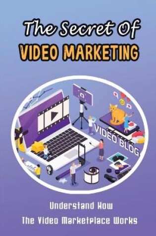 Cover of The Secret Of Video Marketing