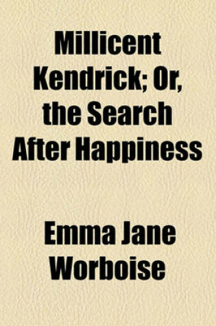 Cover of Millicent Kendrick; Or, the Search After Happiness