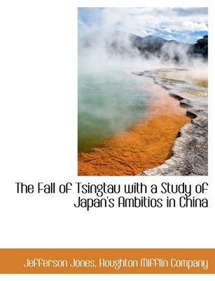 Book cover for The Fall of Tsingtau with a Study of Japan's Ambitios in China