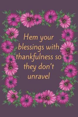 Book cover for Hem your blessings with thankfulness so they don't unravel
