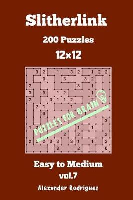 Cover of Puzzles for Brain Slitherlink - 200 Easy to Medium 12x12 vol. 7