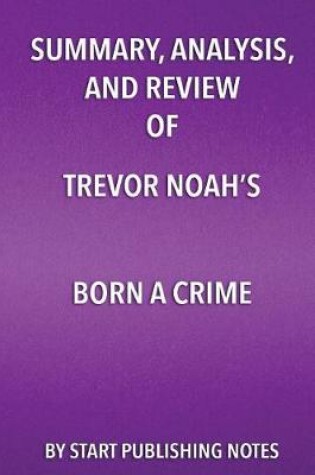 Cover of Summary, Analysis, and Review of Trevor Noah's Born a Crime