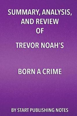 Book cover for Summary, Analysis, and Review of Trevor Noah's Born a Crime