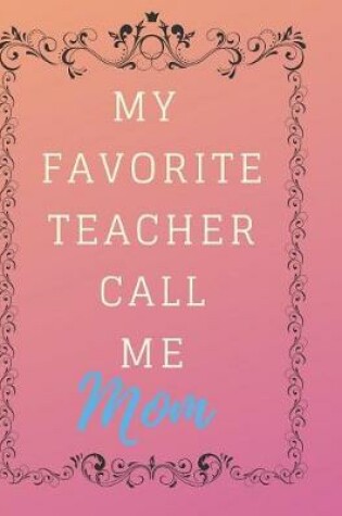Cover of My Favorite Teacher Call Me Teacher Notebook Journal