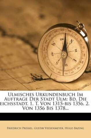 Cover of Ulmisches Urkundenbuch Im Auftrage Der Stadt Ulm.