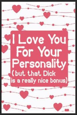 Book cover for I love you for your personality(but that dick is a really nice bonus)