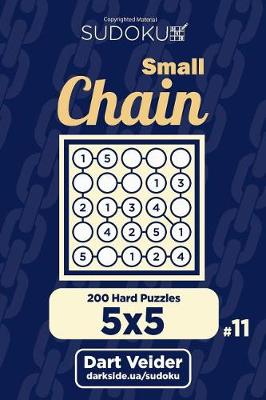 Book cover for Small Chain Sudoku - 200 Hard Puzzles 5x5 (Volume 11)