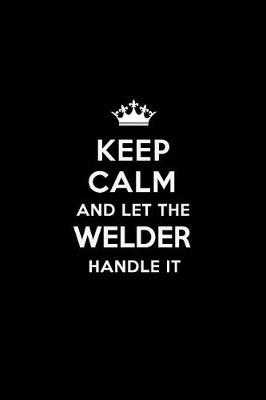 Book cover for Keep Calm and Let the Welder Handle It