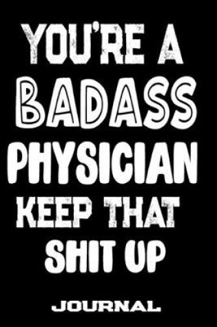 Cover of You're A Badass Physician Keep That Shit Up