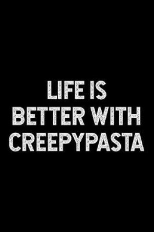 Cover of Life Is Better with Creepypasta